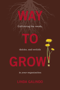 Way to Grow!: Cultivating the Weeds, Daisies, and Orchids in Your Organization