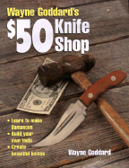 Wayne Goddard's $50 Knife Shop - Goddard, Wayne