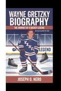 Wayne Gretzky Biography: The Journey Of A Hockey Legend (An Inspiring Book For Kids)