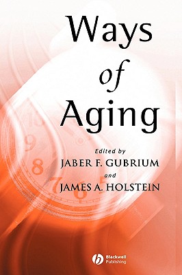 Ways Aging - Gubrium, Jaber F (Editor), and Holstein, James a (Editor)