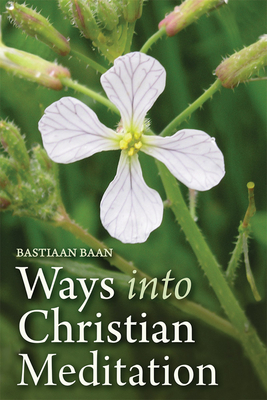Ways into Christian Meditation - Baan, Bastiaan, and Mees, Philip (Translated by)