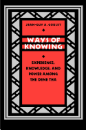 Ways of Knowing: Experience, Knowledge, and Power Among the Dene Tha
