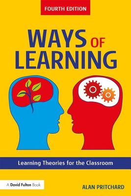 Ways of Learning: Learning Theories for the Classroom - Pritchard, Alan