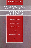 Ways of Lying: Dissimulation, Persecution and Conformity in Early Modern Europe - Zagorin, Perez