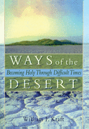 Ways of the Desert: Becoming Holy Through Difficult Times