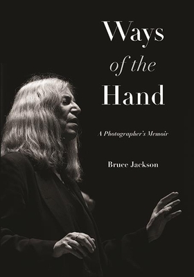 Ways of the Hand: A Photographer's Memoir - Jackson, Bruce