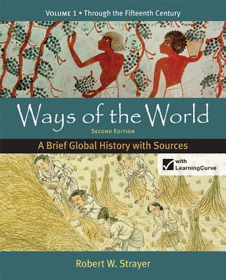 Ways of the World: Volume 1: A Brief Global History with Sources: Through the Fifteenth Century - Strayer, Robert W