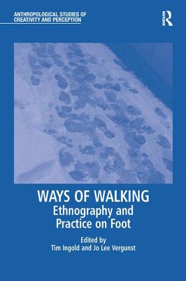 Ways of Walking: Ethnography and Practice on Foot - Vergunst, Jo Lee (Editor), and Ingold, Tim (Editor)