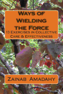 Ways of Wielding the Force: 13 Exercises in Collective Care & Effectiveness
