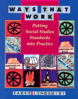 Ways That Work: Putting Social Studies Standards Into Practice - Lindquist, Tarry