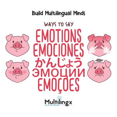 Ways to Say EMOTIONS, &#12363;&#12435;&#12376;&#12423;&#12358;, EMOCIONES, &#1069;&#1052;&#1054;&#1062;&#1048;&#1048;, EMOES: in Spanish, Portuguese, Japanese, Russian and English: Build Multilingual Minds - Henmen, Burandon (Translated by), and Zubrytska, Anna (Translated by)