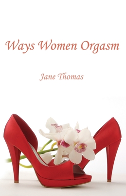 Ways Women Orgasm - Thomas, Jane