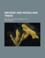 Wayside and Woodland Trees: A Pocket Guide to the British Sylva