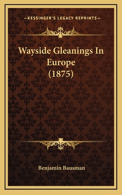 Wayside Gleanings in Europe (1875) - Bausman, Benjamin