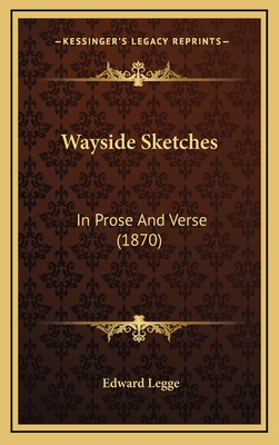 Wayside Sketches: In Prose and Verse (1870) - Legge, Edward