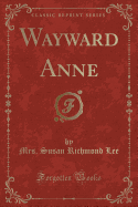 Wayward Anne (Classic Reprint)