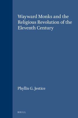 Wayward Monks and the Religious Revolution of the Eleventh Century - Jestice, Phyllis G