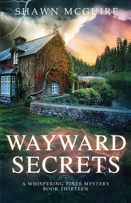 Wayward Secrets: A Whispering Pines Mystery, Book 13 - McGuire, Shawn