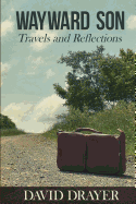 Wayward Son: Travels and Reflections