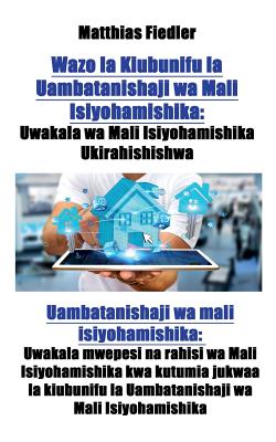 Wazo la Kiubunifu la Uambatanishaji wa Mali Isiyohamishika: Uwakala wa Mali Isiyohamishika Ukirahishishwa: Uambatanishaji wa mali isiyohamishika: Uwakala mwepesi na rahisi wa Mali Isiyohamishika kwa kutumia jukwaa la kiubunifu la Uambatanishaji wa Mali... - Fiedler, Matthias