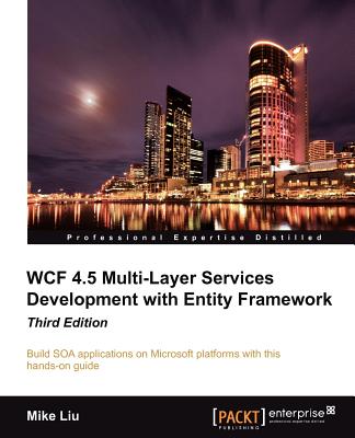 WCF 4.5 Multi-Layer Services Development with Entity Framework - Liu, Mike