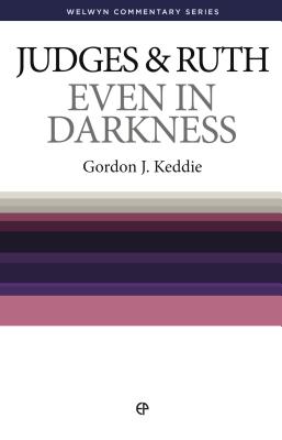 WCS Judges and Ruth: Even in Darkness - Keddie, Gordon J.