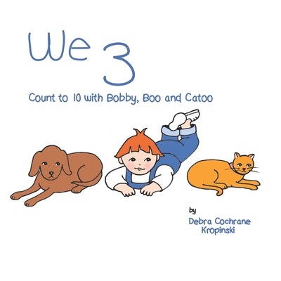 We 3: Count to 10 with Bobby, Boo and Catoo - Scott, Sallie, and Cochrane KropiDski, Debra