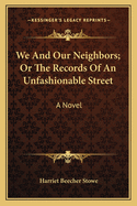 We and Our Neighbors; Or the Records of an Unfashionable Street