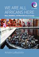 We are All Africans Here: Race, Mobilities and West Africans in Europe