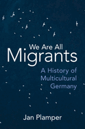 We Are All Migrants: A History of Multicultural Germany