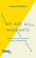 We Are All Migrants: Political Action and the Ubiquitous Condition of Migrant-Hood