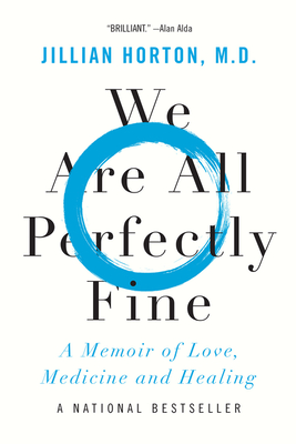 We Are All Perfectly Fine: A Memoir of Love, Medicine and Healing - Horton, Jillian, Dr.