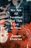 We Are All Terminal But This Exit Is Mine