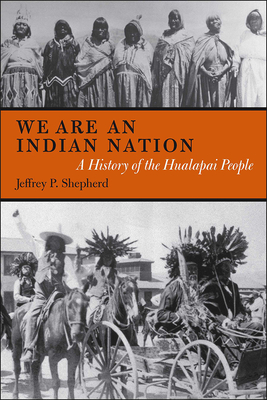 We are an Indian Nation: A History of the Hualapai People - Shepherd, Jeffrey P