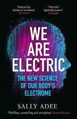 We Are Electric: The New Science of Our Body's Electrome - Adee, Sally