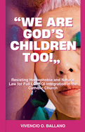 "We are God's Children Too!": Resisting Homophobia and Natural Law for Full LGBTQI Integration in the Catholic Church