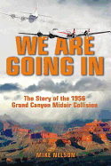 We Are Going in: The Story of the 1956 Grand Canyon Midair Collision