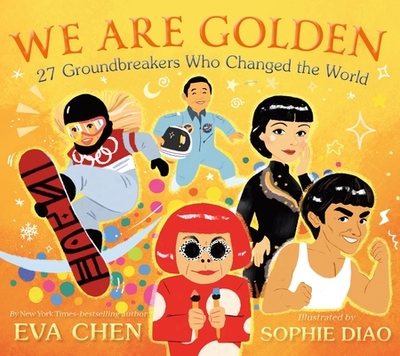 We Are Golden: 27 Groundbreakers Who Changed the World - Chen, Eva, and Diao, Sophie (Illustrator)