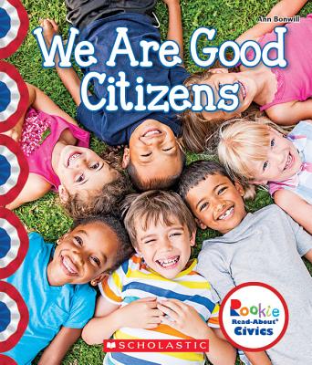 We Are Good Citizens (Rookie Read-About Civics) - Bonwill, Ann