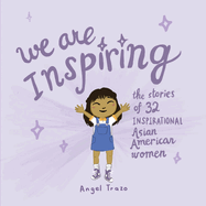 We Are Inspiring: The Stories of 32 Inspirational Asian American Women Volume 1