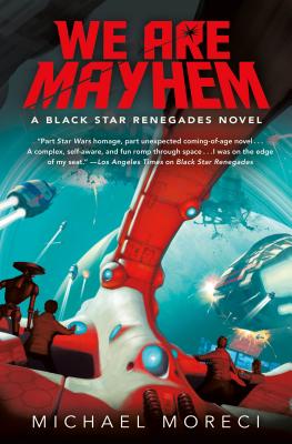 We Are Mayhem: A Black Star Renegades Novel - Moreci, Michael