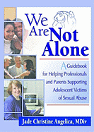 We Are Not Alone: A Guidebook for Helping Professionals and Parents Supporting Adolescent Victims of Sexual Abuse