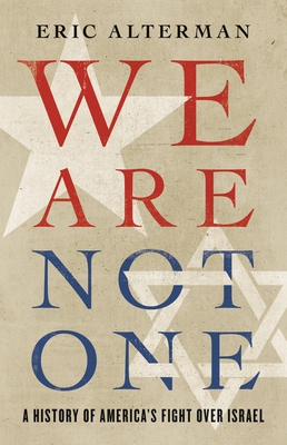 We Are Not One: A History of America's Fight Over Israel - Alterman, Eric