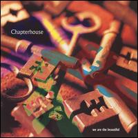 We Are the Beautiful - Chapterhouse