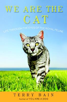 We Are the Cat: Life Through the Eyes of the Royal Feline - Bain, Terry