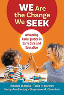 We Are the Change We Seek: Advancing Racial Justice in Early Care and Education