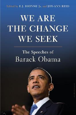 We Are the Change We Seek: The Speeches of Barack Obama - Jr., E.J. Dionne, Jr., and Reid, Joy-Ann