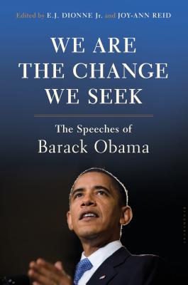 We Are the Change We Seek: The Speeches of Barack Obama - Jr, E J Dionne, and Reid, Joy-Ann
