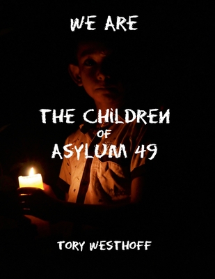 We Are The Children of Asylum 49 - Westhoff, Tory