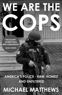 We are the Cops: The Real Lives of America's Police - Matthews, Michael